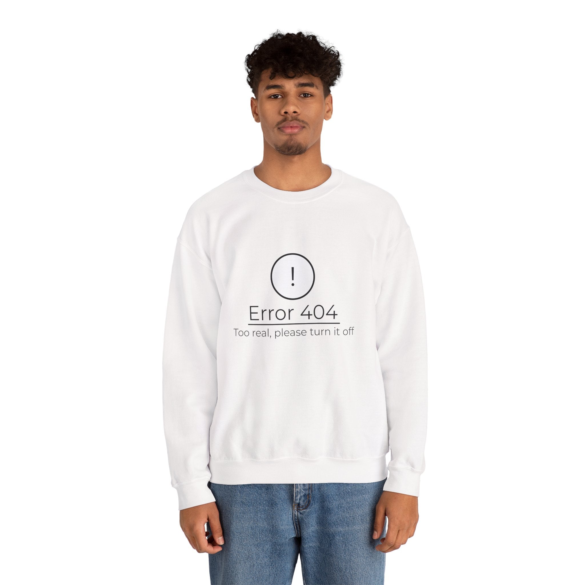 Crewneck Sweatshirt — “Error 404: Too Real, Please Turn It Off” Minimal Tech Graphic