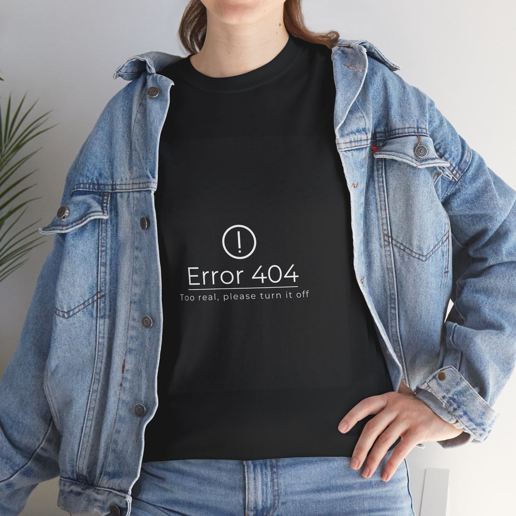 Error 404: Too Real Tee — Funny Tech Humor T-Shirt