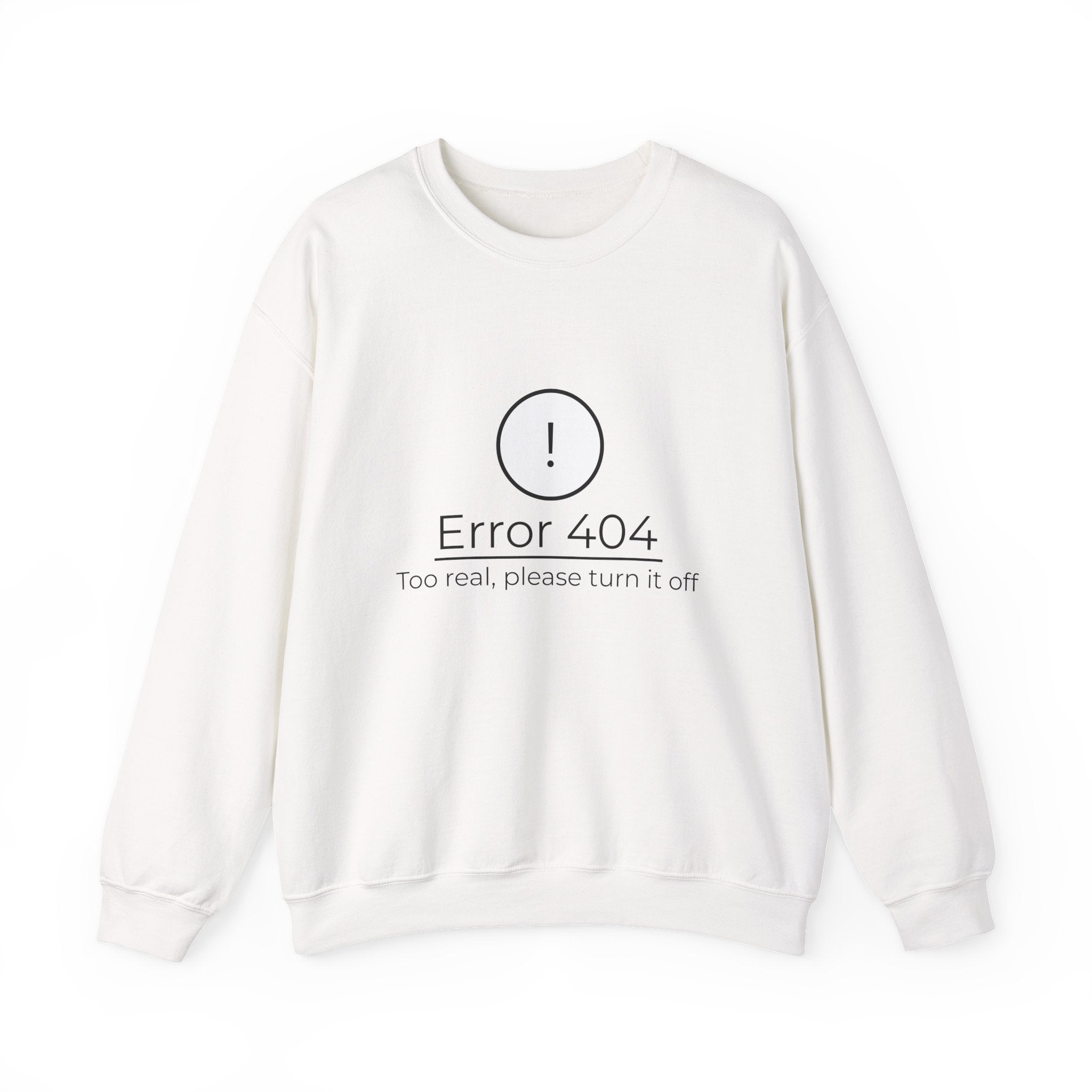Crewneck Sweatshirt — “Error 404: Too Real, Please Turn It Off” Minimal Tech Graphic