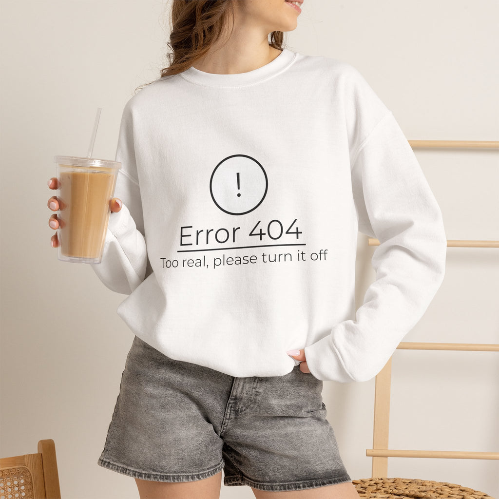Crewneck Sweatshirt — “Error 404: Too Real, Please Turn It Off” Minimal Tech Graphic