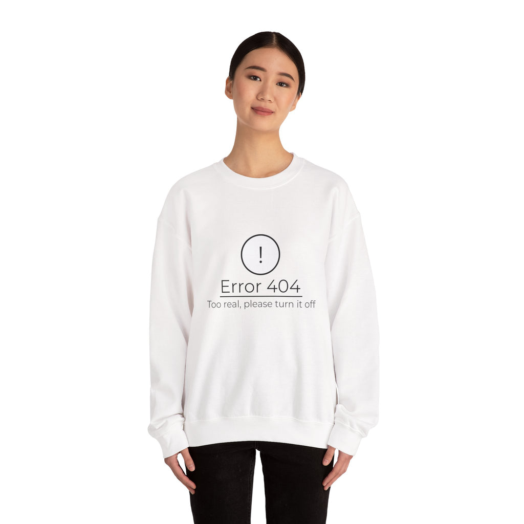 Crewneck Sweatshirt — “Error 404: Too Real, Please Turn It Off” Minimal Tech Graphic