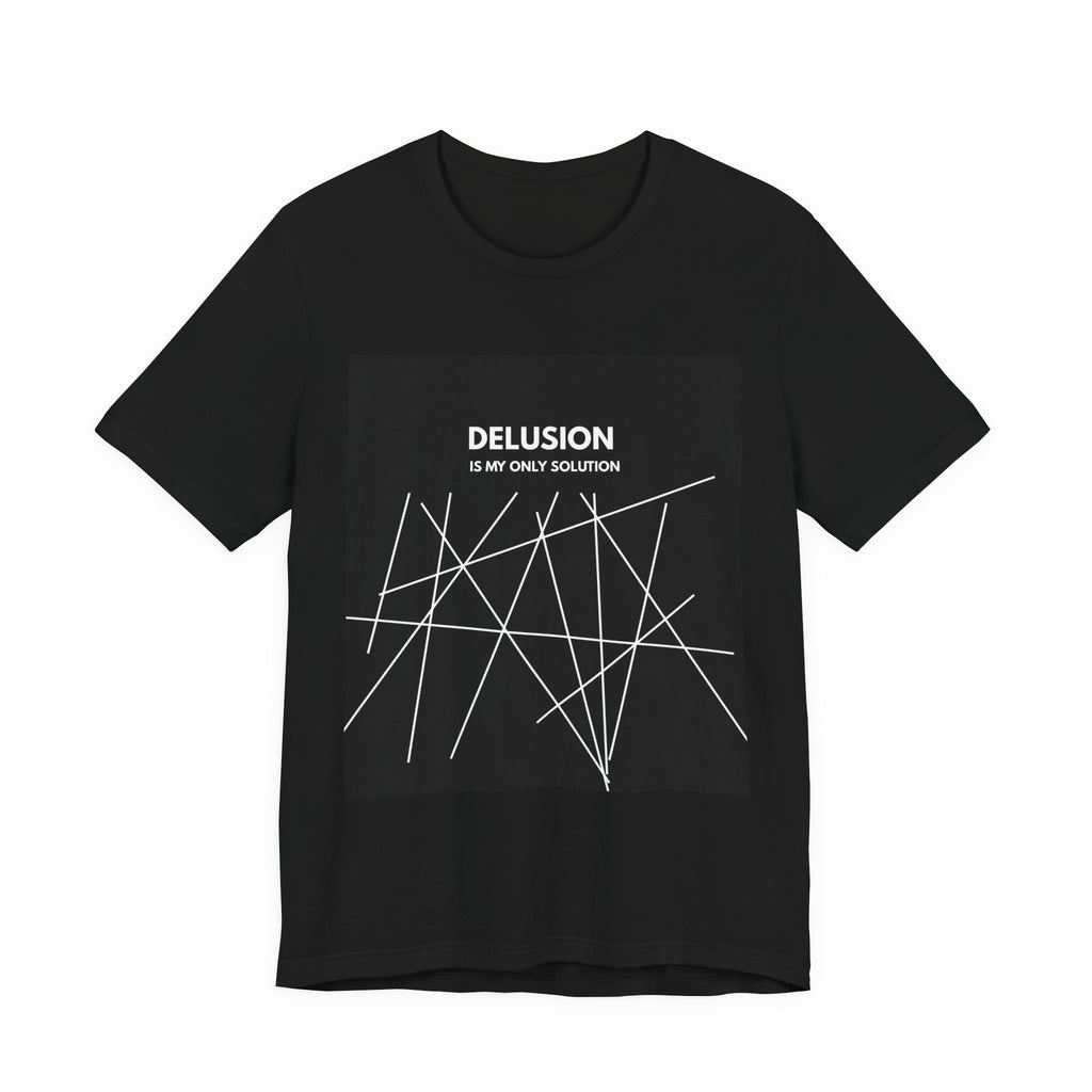 Delusion Is My Only Solution Tee — Minimal Abstract Graphic T-Shirt